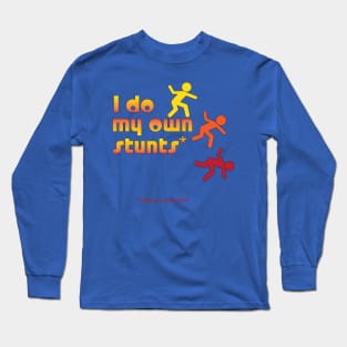 I do my own Stunts Long Sleeve T-Shirt